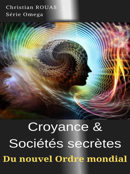 Title details for Croyance & Sociétés secrètes du nouvel Ordre mondial by Christian ROUAS - Available